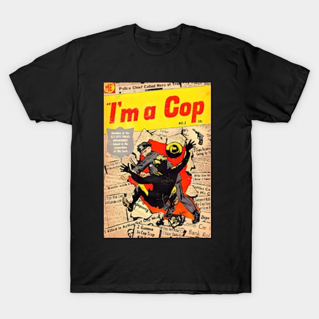 I'm a Cop! T-Shirt by Desert Owl Designs